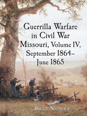 cover image of Guerrilla Warfare in Civil War Missouri, Volume IV, September 1864-June 1865